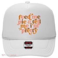 Feed Me Pie And Tell Me IM Pretty Hat thumb 0