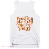 Feed Me Pie And Tell Me IM Pretty Tank Top thumb 0