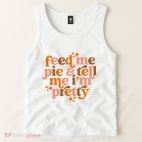 Feed Me Pie And Tell Me IM Pretty Tank Top thumb 2