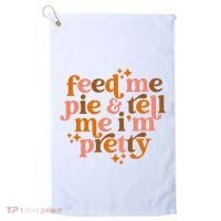 Feed Me Pie And Tell Me IM Pretty Golf Towel thumb 0