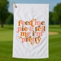 Feed Me Pie And Tell Me IM Pretty Golf Towel thumb 1