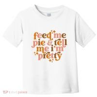 Feed Me Pie And Tell Me IM Pretty Toddler T-Shirt thumb 0