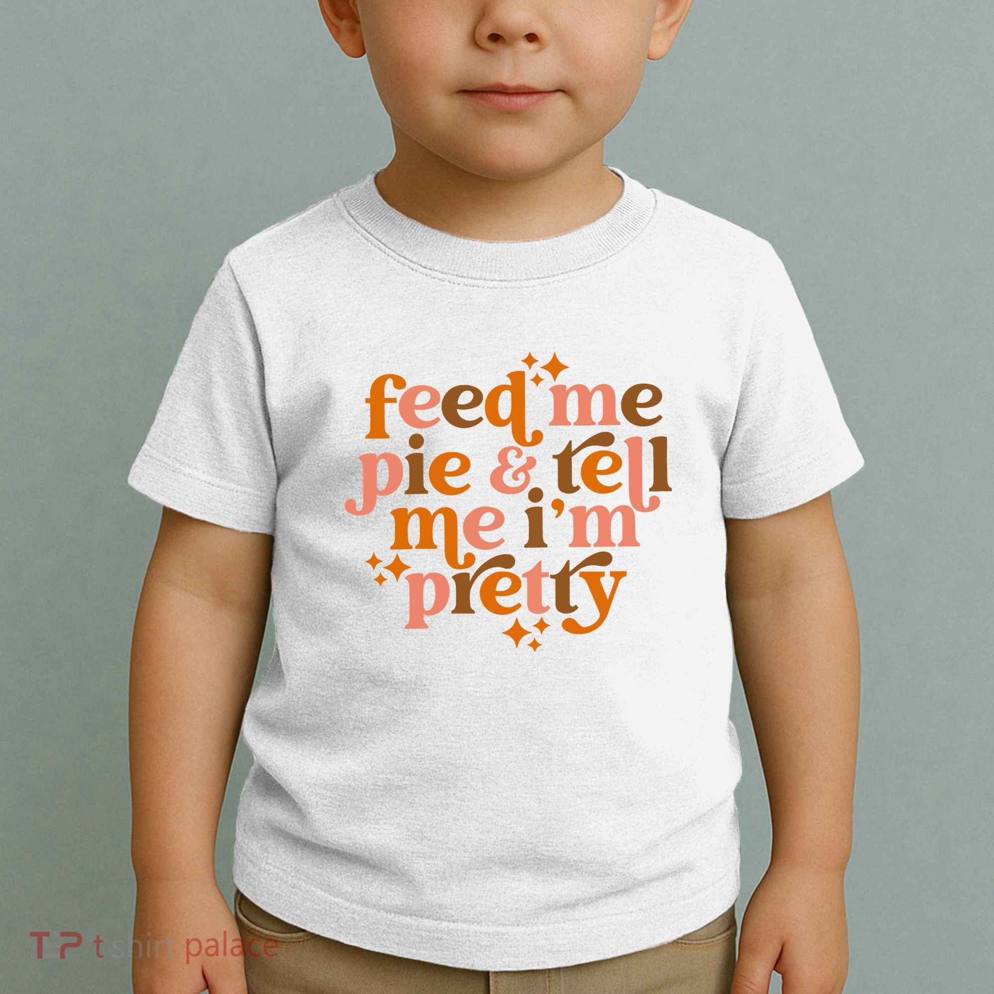 Feed Me Pie And Tell Me IM Pretty Toddler T-Shirt