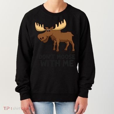 Funny Moose Pun Don't Moose With Me Funny Elk Moose Gift Women's Sweatshirt