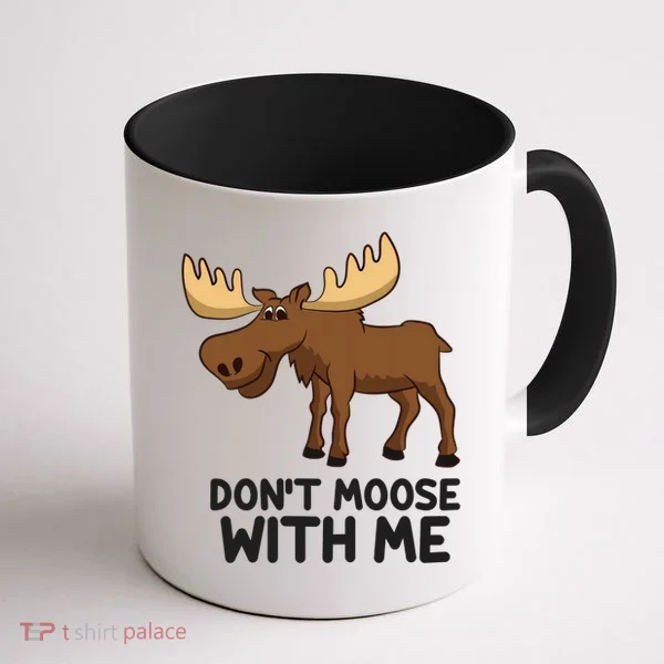 Funny Moose Pun Don't Moose With Me Funny Elk Moose Gift Coffee Mug