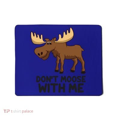 Funny Moose Pun Don't Moose With Me Funny Elk Moose Gift Mousepad