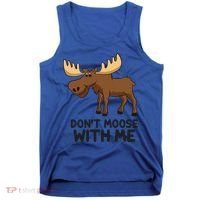 Funny Moose Pun Don't Moose With Me Funny Elk Moose Gift Tank Top thumb 0
