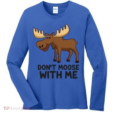 Funny Moose Pun Don't Moose With Me Funny Elk Moose Gift Women's Long Sleeve Shirt