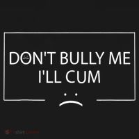 Funny Meme Quotes Dont Bully Me Ill Cum Sarcastic Mousepad thumb 1