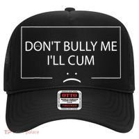 Funny Meme Quotes Dont Bully Me Ill Cum Sarcastic Hat thumb 0
