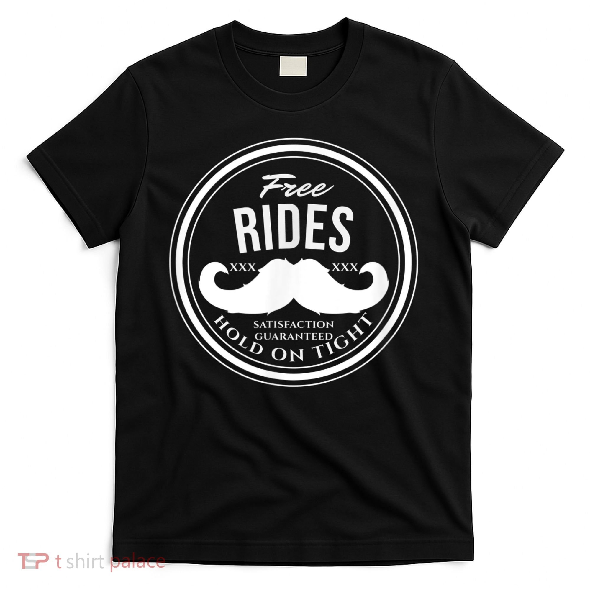 Free Mustache Rides (Hold On Tight) Crude Funny T-Shirt