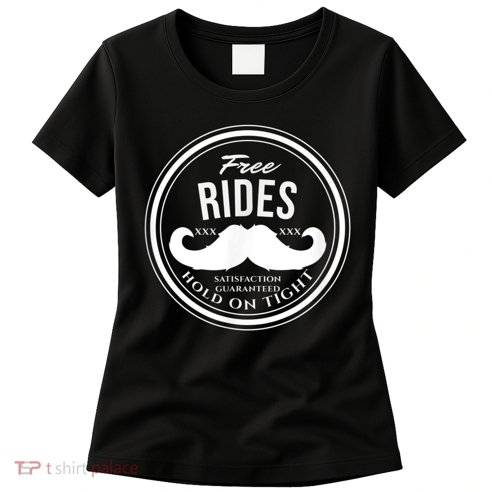 Free Mustache Rides (Hold On Tight) Crude Funny Women's T-Shirt