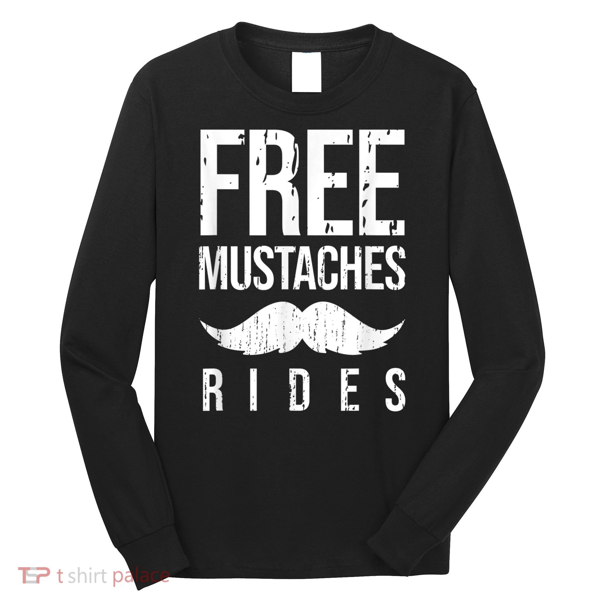 Free Mustache Rides Funny Long Sleeve Shirt