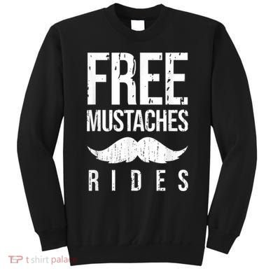 Free Mustache Rides Funny Sweatshirt