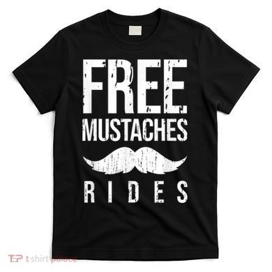 Free Mustache Rides Funny T-Shirt