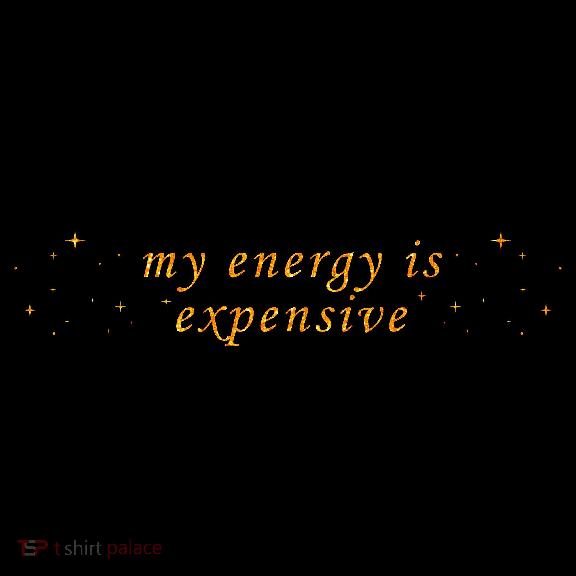 Funny Motivational Saying My Energy Is Expensive Coffee Mug
