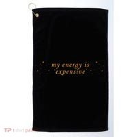 Funny Motivational Saying My Energy Is Expensive Golf Towel thumb 0