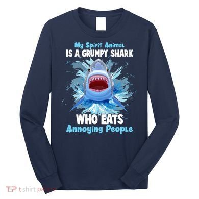 Funny My Spirit Animal Is A Grumpy Shark Long Sleeve Shirt