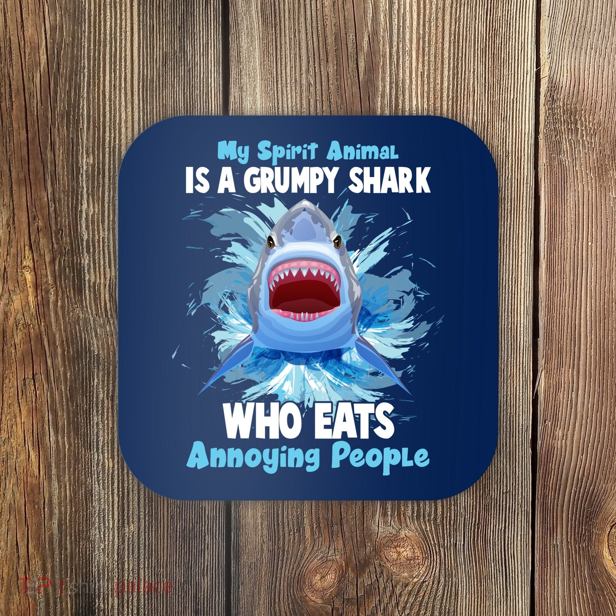 Funny My Spirit Animal Is A Grumpy Shark Coaster