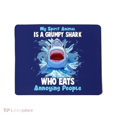 Funny My Spirit Animal Is A Grumpy Shark Mousepad