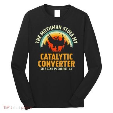 Funny Mothman Stole My Catalytic Converter Mothman Cryptid Long Sleeve Shirt