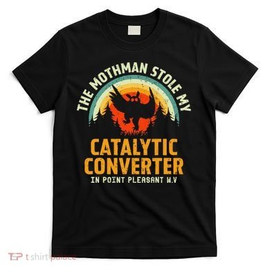 Funny Mothman Stole My Catalytic Converter Mothman Cryptid T-Shirt