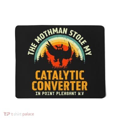 Funny Mothman Stole My Catalytic Converter Mothman Cryptid Mousepad