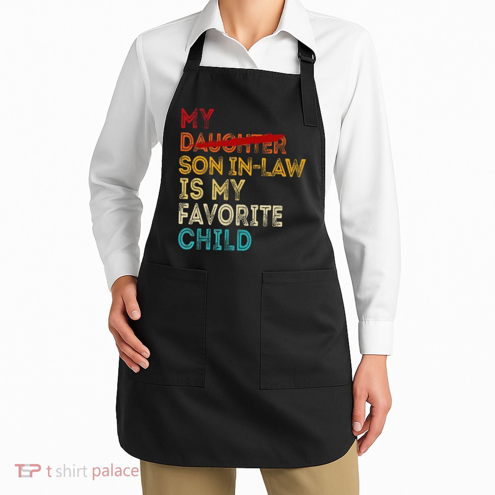 Funny My Son In Law Is My Favorite Child Replaced Daughter Apron