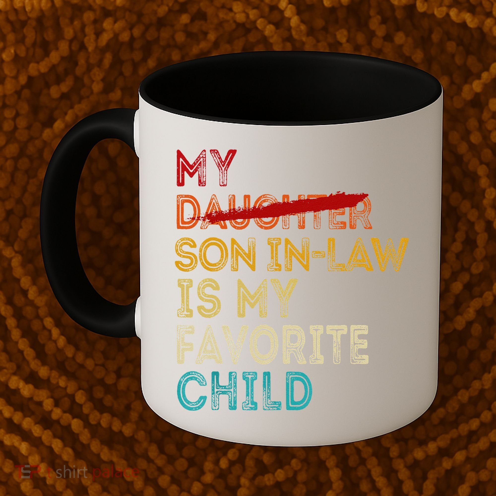Funny My Son In Law Is My Favorite Child Replaced Daughter Coffee Mug