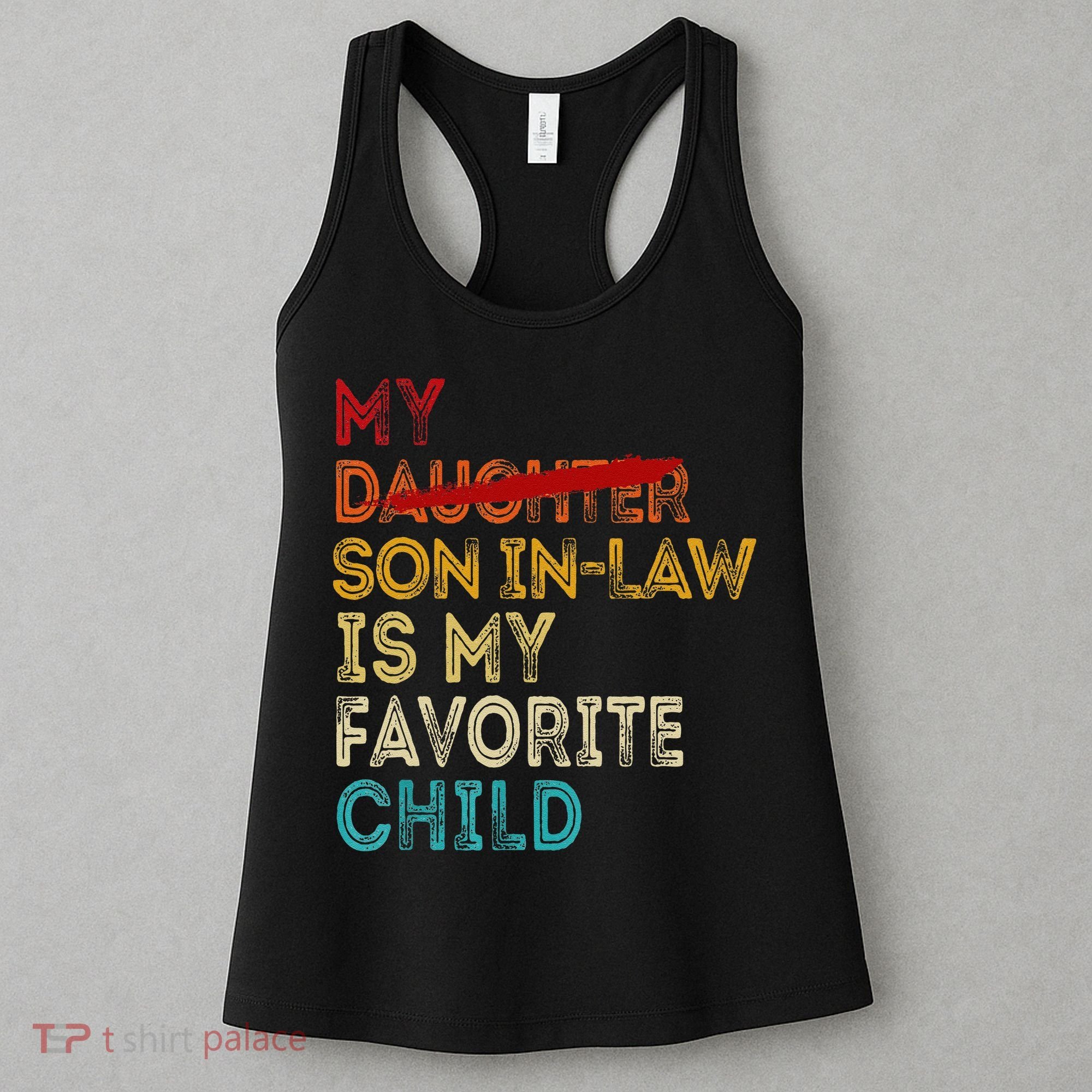Funny My Son In Law Is My Favorite Child Replaced Daughter Women's Tank Top