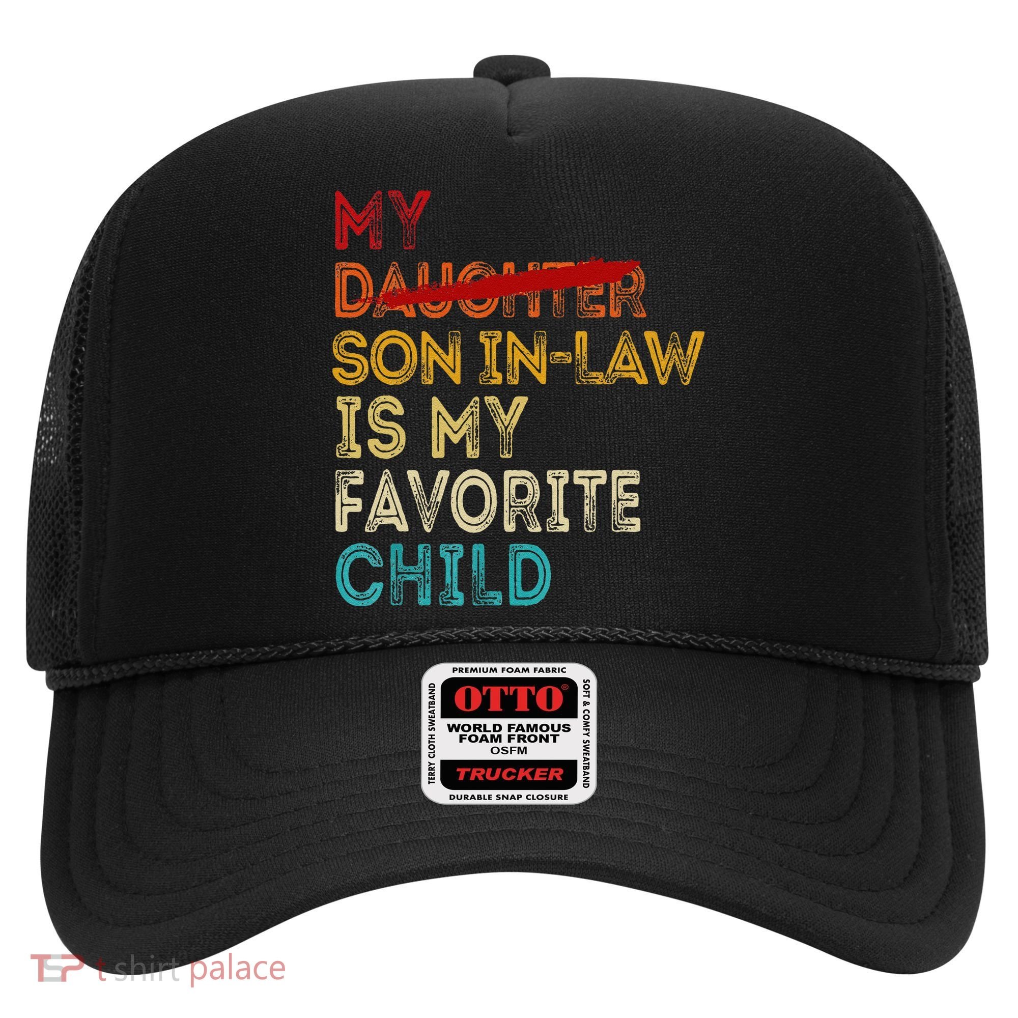 Funny My Son In Law Is My Favorite Child Replaced Daughter Hat