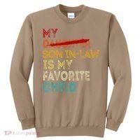 Funny My Son In Law Is My Favorite Child Replaced Daughter Sweatshirt thumb 0