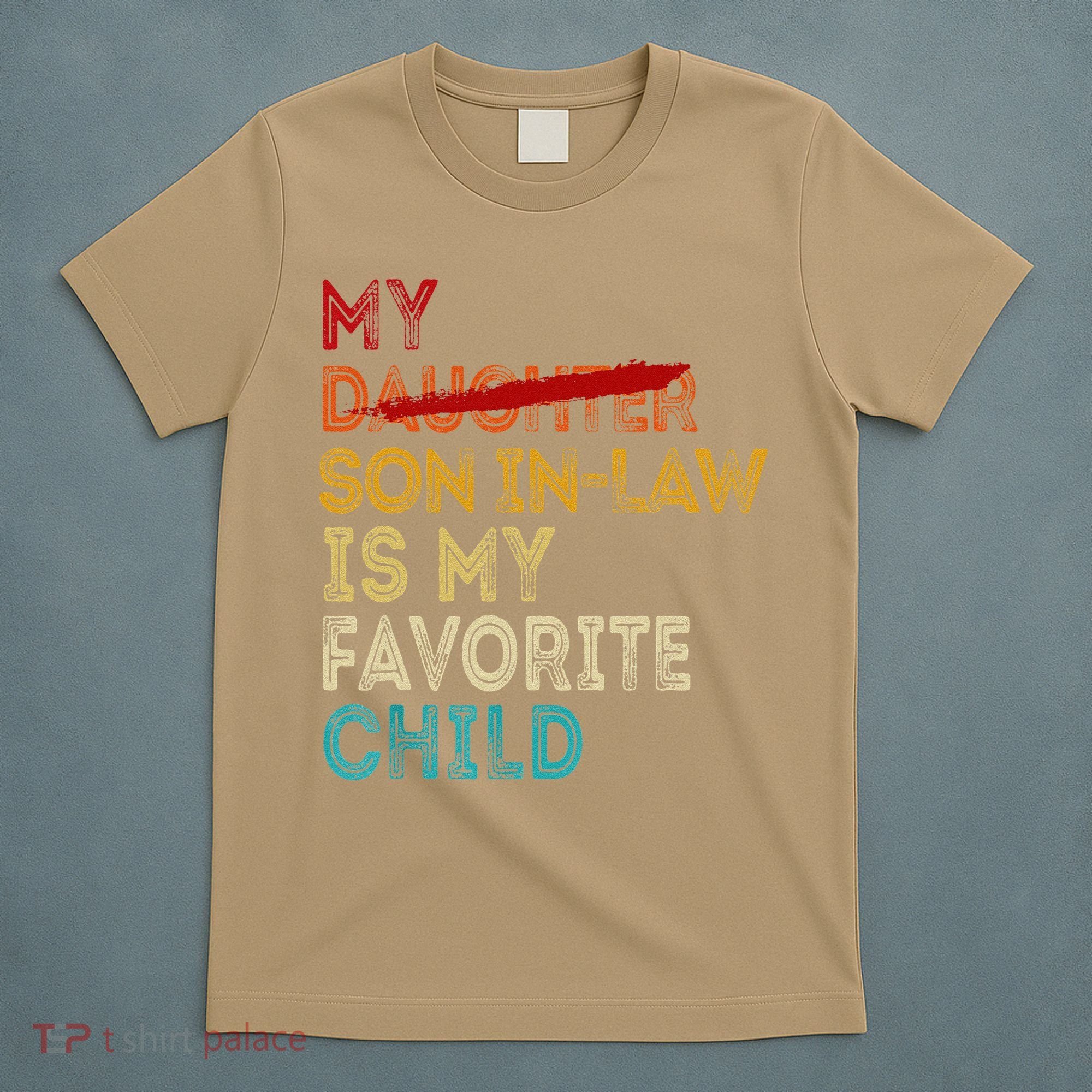Funny My Son In Law Is My Favorite Child Replaced Daughter T-Shirt