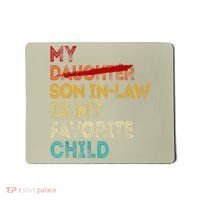 Funny My Son In Law Is My Favorite Child Replaced Daughter Mousepad thumb 0