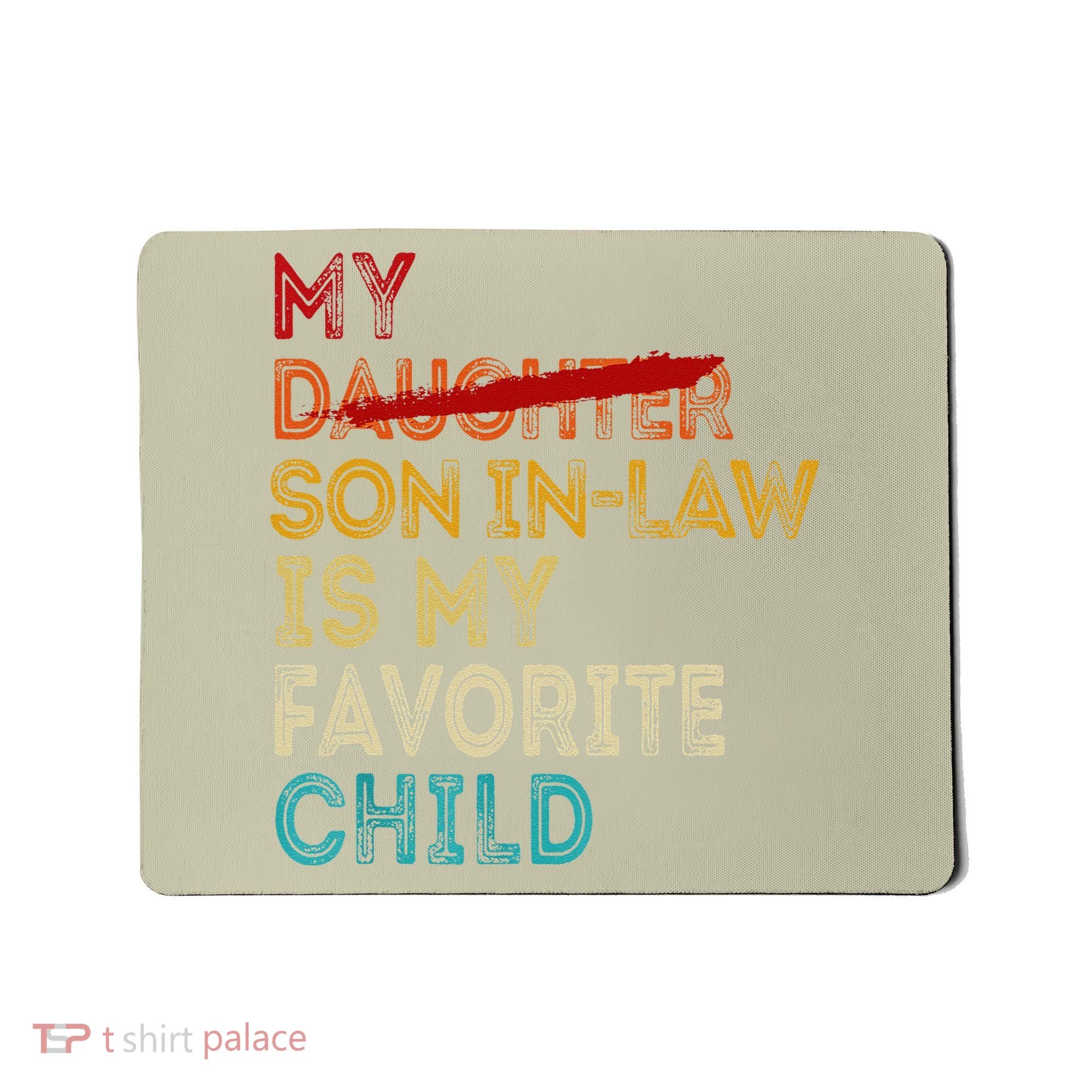 Funny My Son In Law Is My Favorite Child Replaced Daughter Mousepad