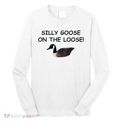 Funny Meme Silly Goose On The Loose Joke Long Sleeve Shirt