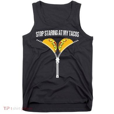 Funny Mexican Stop Staring At My Tacos Fiesta Cinco De Mayo Tank Top