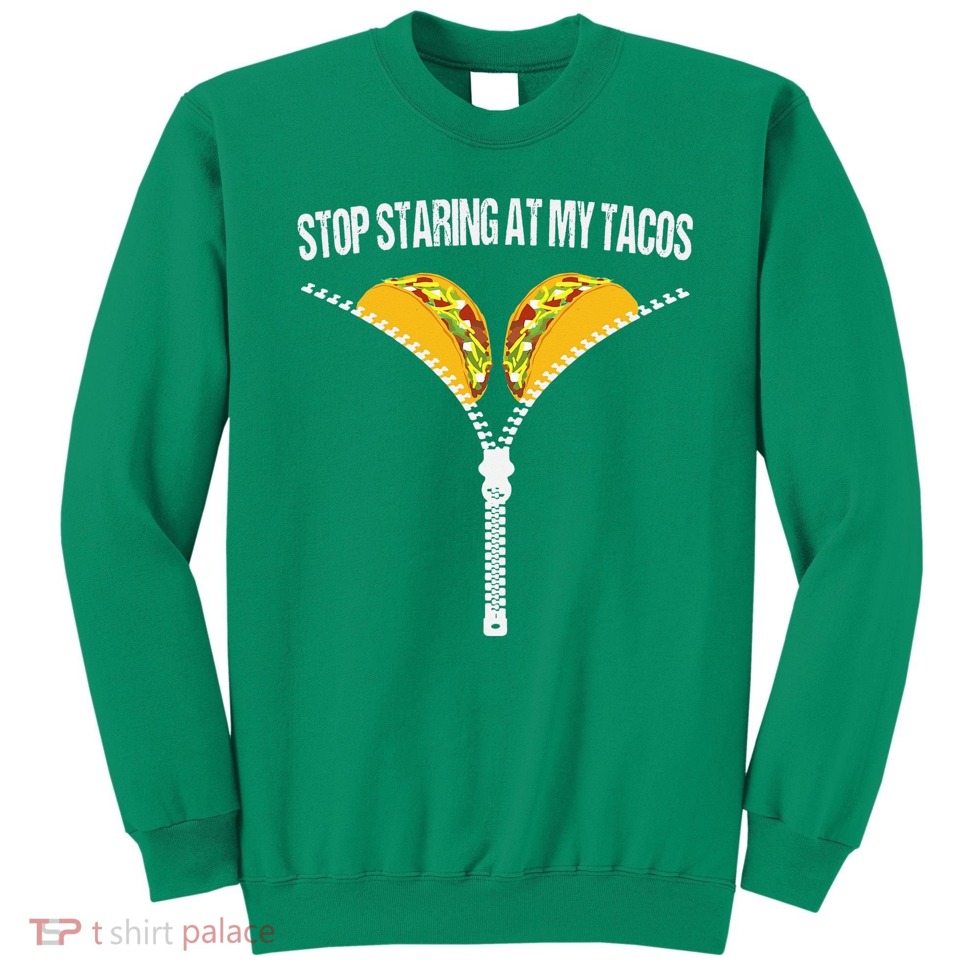 Funny Mexican Stop Staring At My Tacos Fiesta Cinco De Mayo Sweatshirt