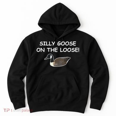 Funny Meme Silly Goose On The Loose Joke Hoodie