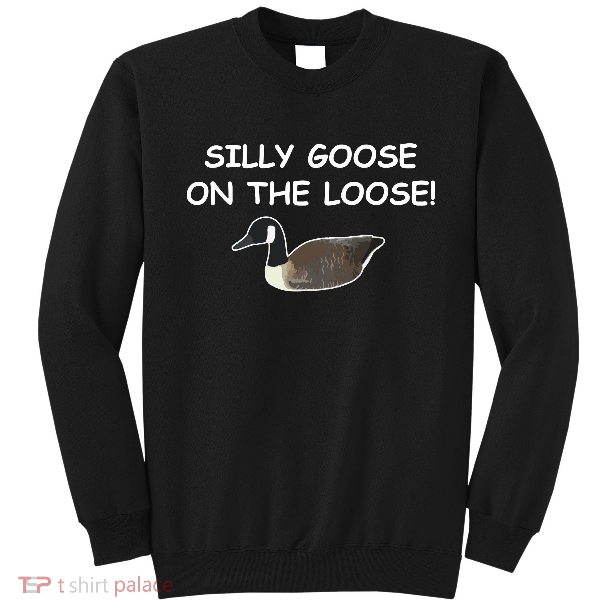 Funny Meme Silly Goose On The Loose Joke Sweatshirt