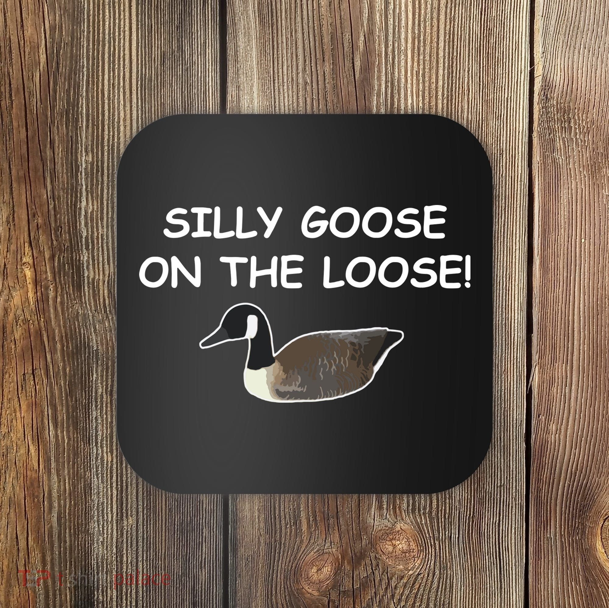 Funny Meme Silly Goose On The Loose Joke Coaster