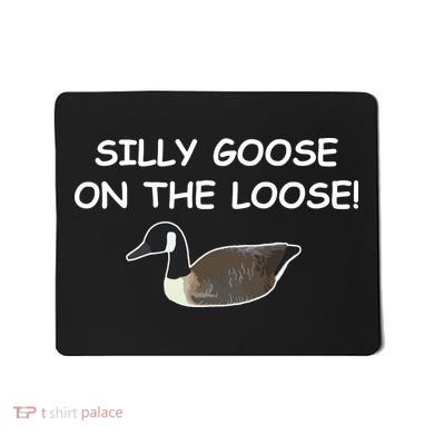 Funny Meme Silly Goose On The Loose Joke Mousepad