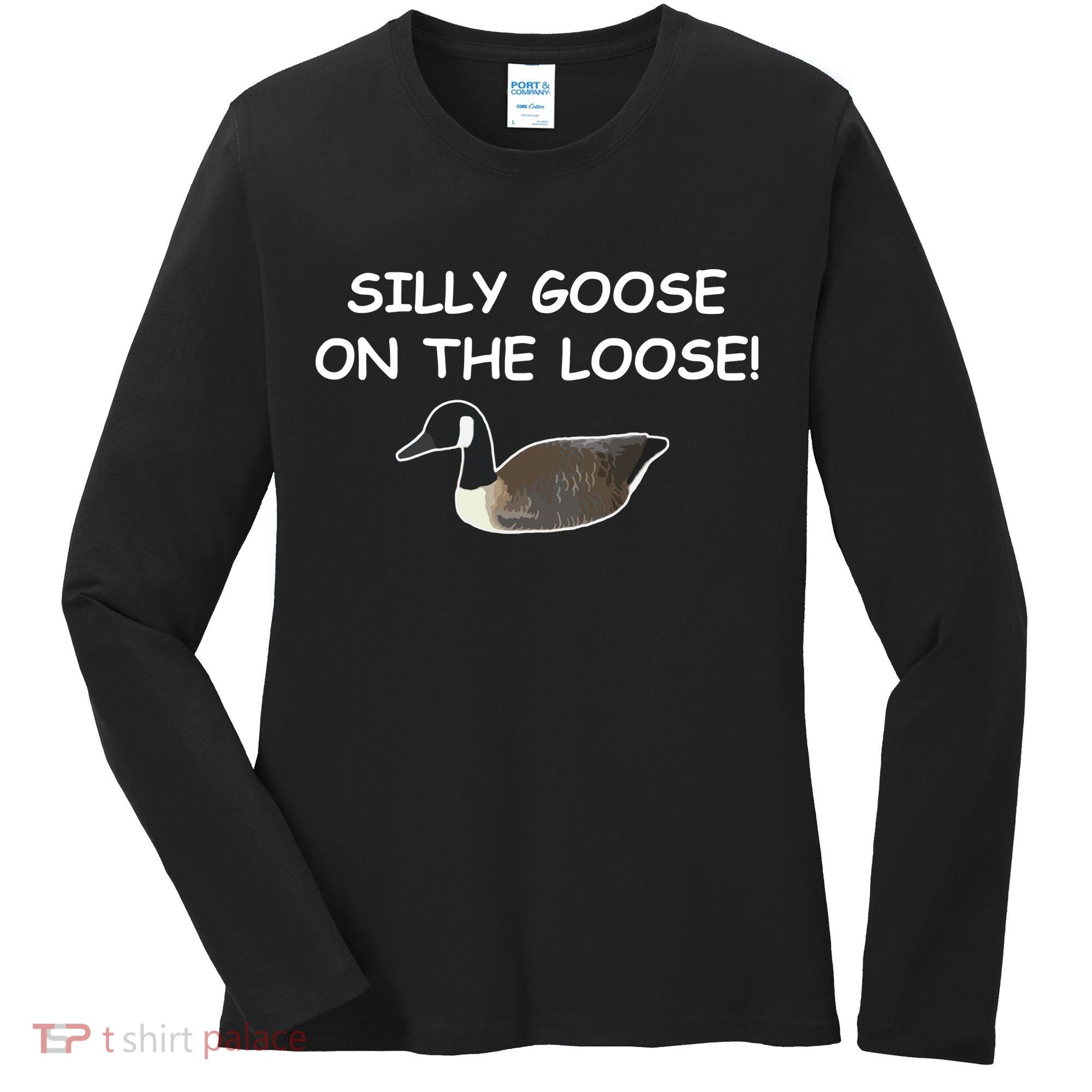 Funny Meme Silly Goose On The Loose Joke Women's Long Sleeve Shirt