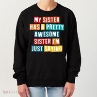 Funny My Sister Has A Pretty Awesome Sister Im Just Saying Women's Sweatshirt thumb 0
