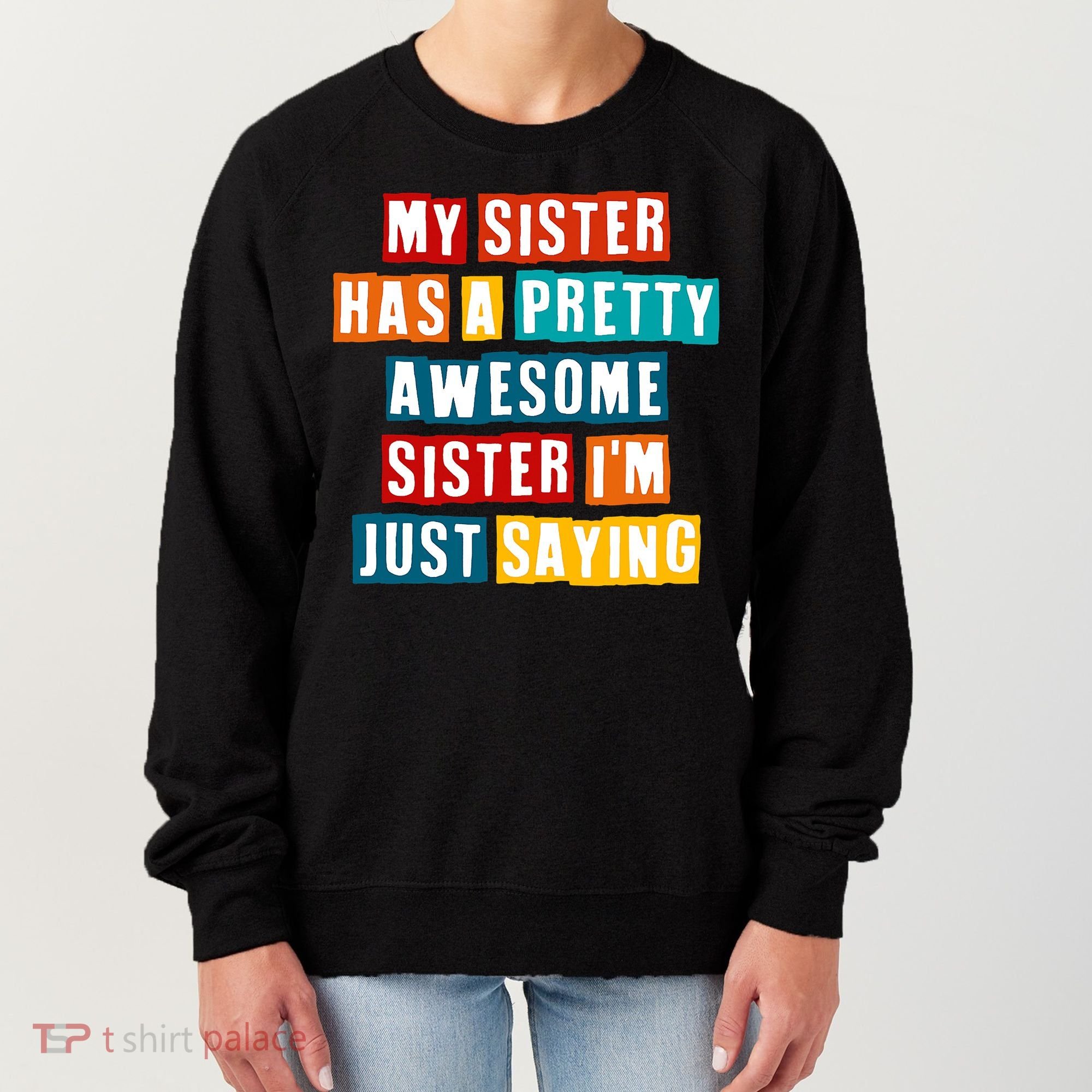 Funny My Sister Has A Pretty Awesome Sister Im Just Saying Women's Sweatshirt