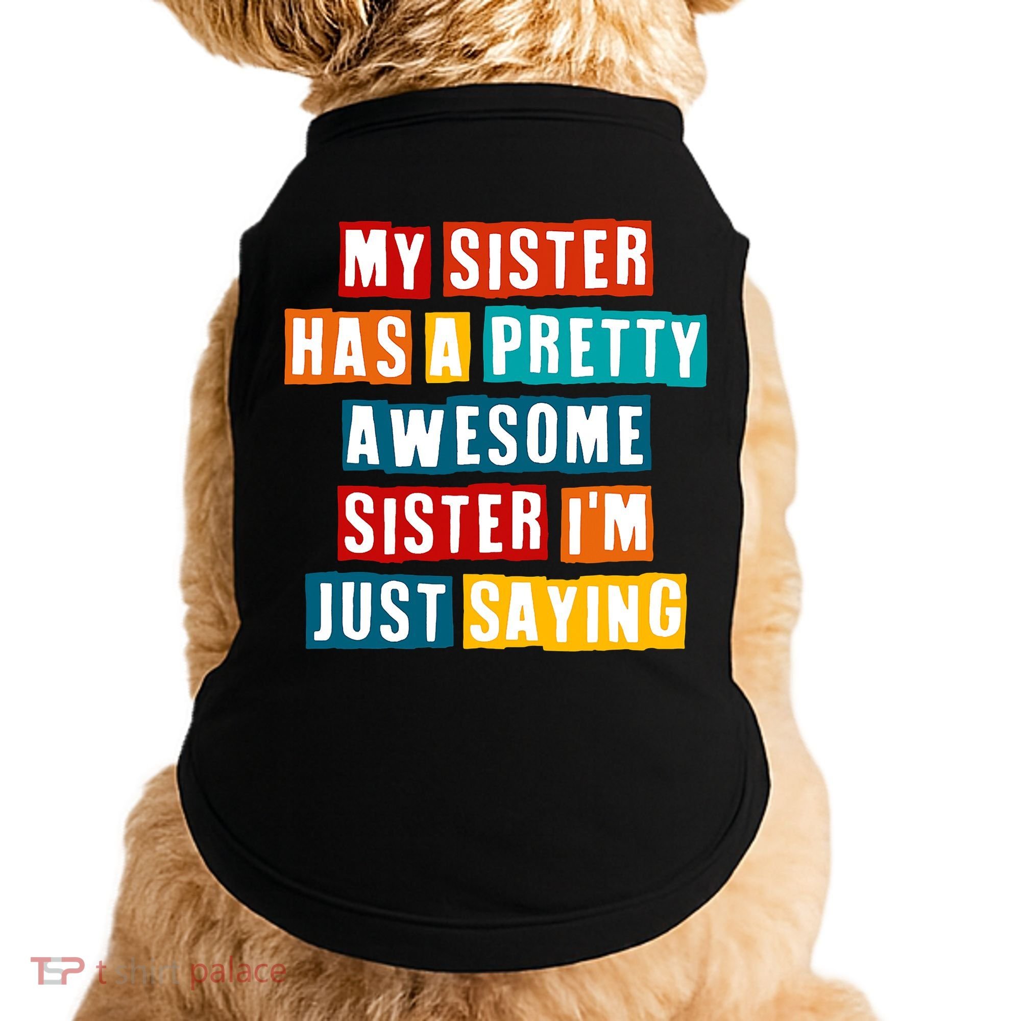 Funny My Sister Has A Pretty Awesome Sister Im Just Saying Doggie Tank