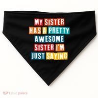 Funny My Sister Has A Pretty Awesome Sister Im Just Saying USA-Made Doggie Bandana thumb 0