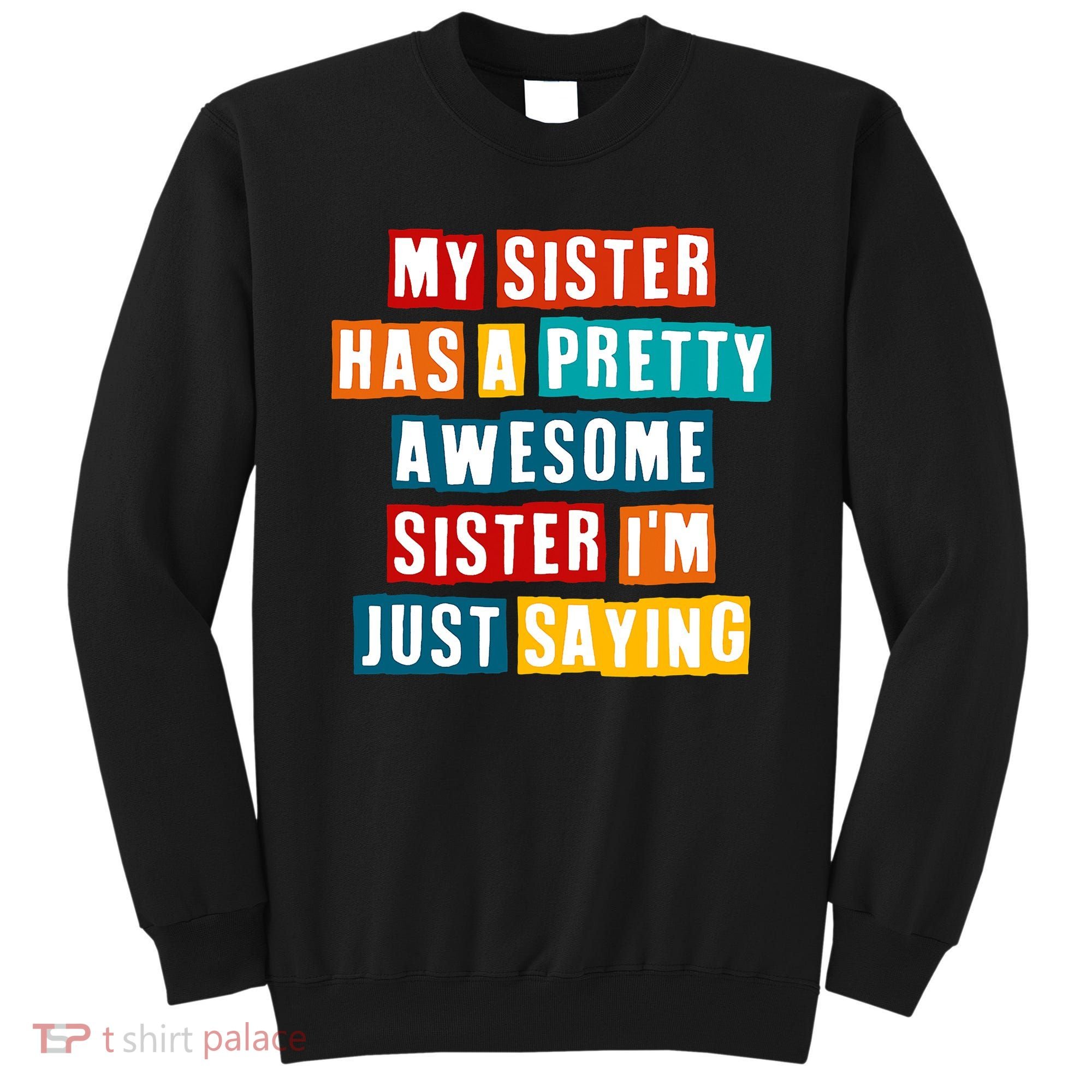 Funny My Sister Has A Pretty Awesome Sister Im Just Saying Sweatshirt