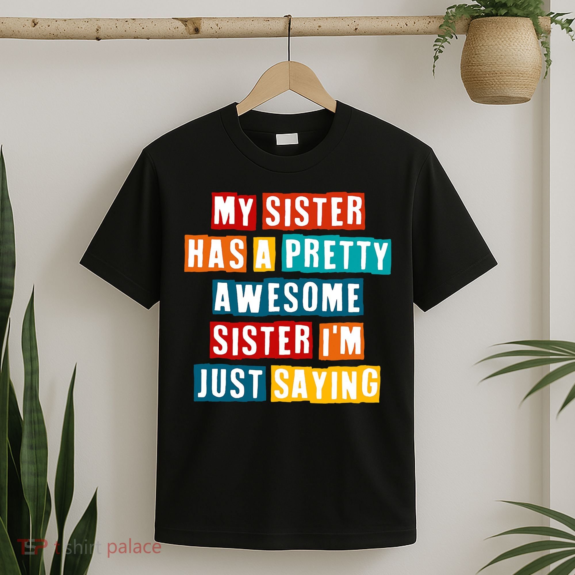 Funny My Sister Has A Pretty Awesome Sister Im Just Saying T-Shirt