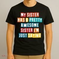 Funny My Sister Has A Pretty Awesome Sister Im Just Saying T-Shirt thumb 3